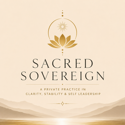 Sacred Sovereign - A Private Practice in Clarity, Stability and Self Leadership